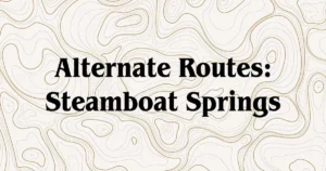 Alternate Routes: Steamboat Springs